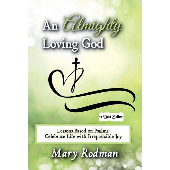 The Irrepressible Disciple An Almighty Loving God: Lessons Based on Psalms: Celebrate Life with Irrepressible Joy, Book 4, (Paperback)