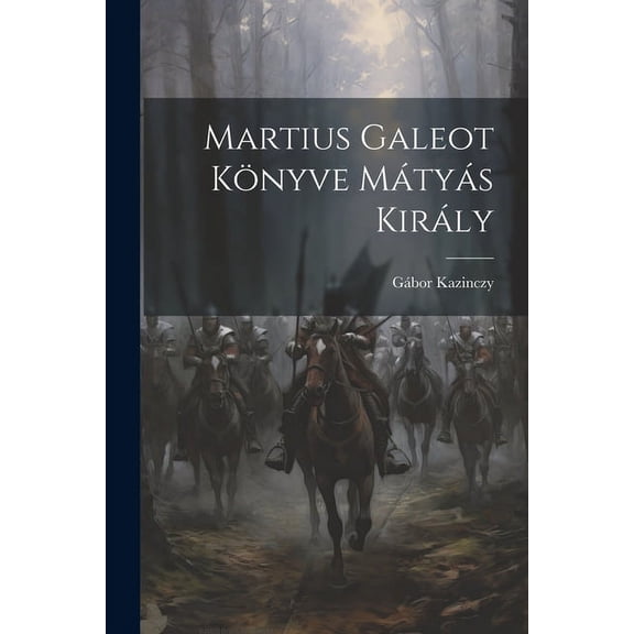 Martius Galeot Könyve Mátyás Király (Paperback)