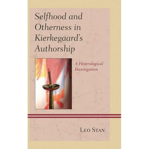 Selfhood and Otherness in Kierkegaard's Authorship: A Heterological Investigation, (Hardcover)