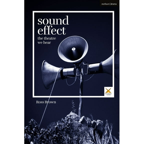 Performance and Design Sound Effect: The Theatre We Hear, (Paperback)