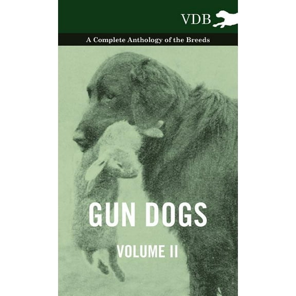 Gun Dogs Vol. II. - A Complete Anthology of the Breeds (Hardcover)