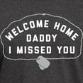 thumbnail image 3 of CafePress - Welcome Home Daddy I Missed You Dark T Shirt - Men's Classic Graphic Cotton T-Shirt, 3 of 4