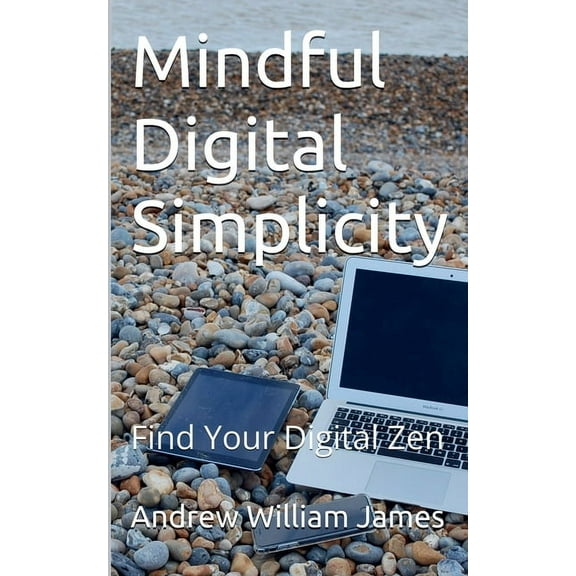Mindful Digital Simplicity, (Paperback)
