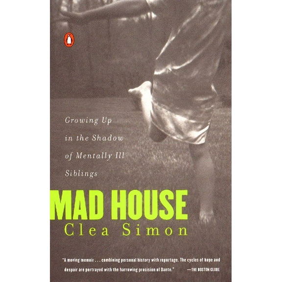 Mad House: Growing Up in the Shadow of Mentally Ill Siblings, (Paperback)