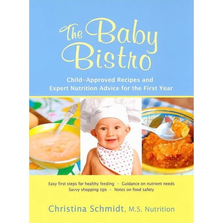 The Baby Bistro : Child-Approved Recipes and Expert Nutrition Advice for the First Year (Paperback)