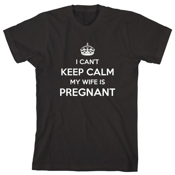 Uncensored Shirts I Can T Keep Calm My Wife Is Pregnant Men S Shirt Id 331