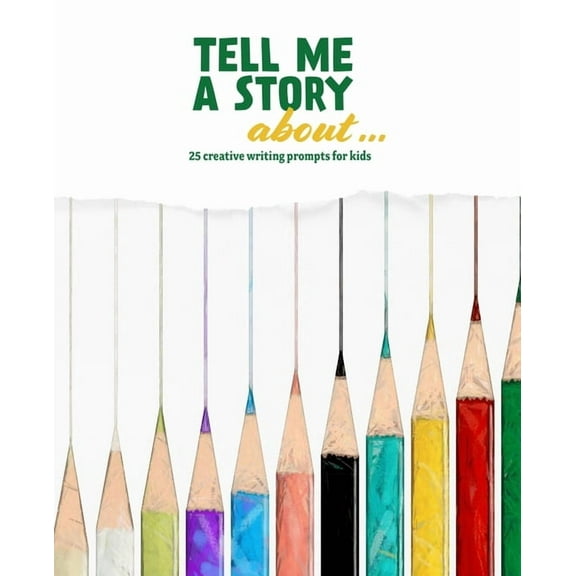 Tell Me a Story About ...: 25 Creative Writing Prompts for Kids (Paperback)