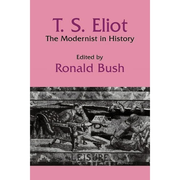 Cambridge Studies in American Literature T. S. Eliot: The Modernist in History, Book 51, (Paperback)