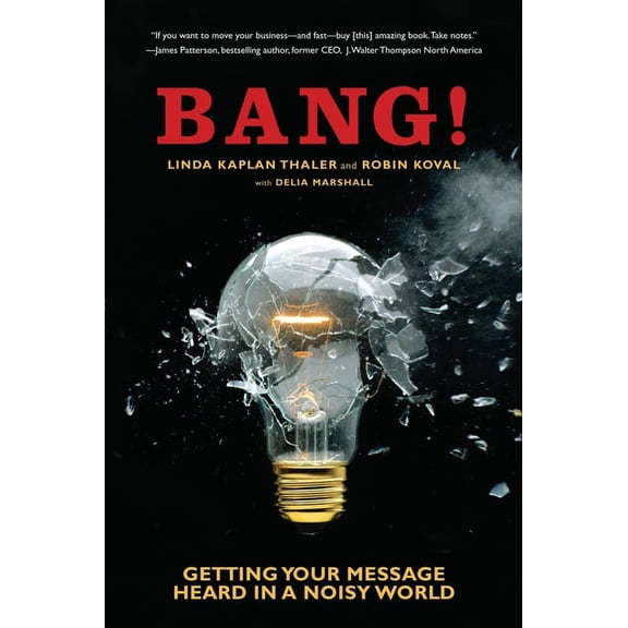 Bang!: Getting Your Message Heard in a Noisy World, (Paperback)