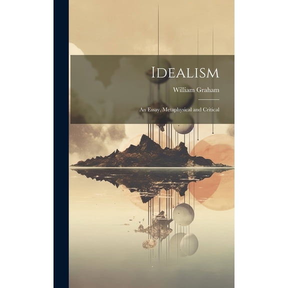 Idealism: An Essay, Metaphysical and Critical (Hardcover)