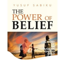 The Power of Belief: The Story of an African Ghetto Child, (Paperback)