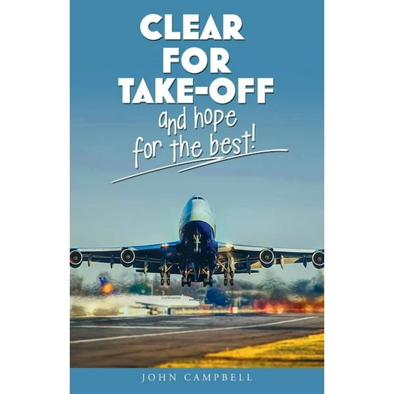 Clear for Take-Off and hope for the best, (Paperback)