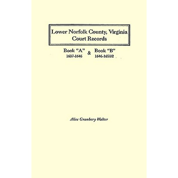 Lower Norfolk County Virginia Court Records Book A 1637 1646 And Book B 1646 1651 2 Walmart Com Walmart Com