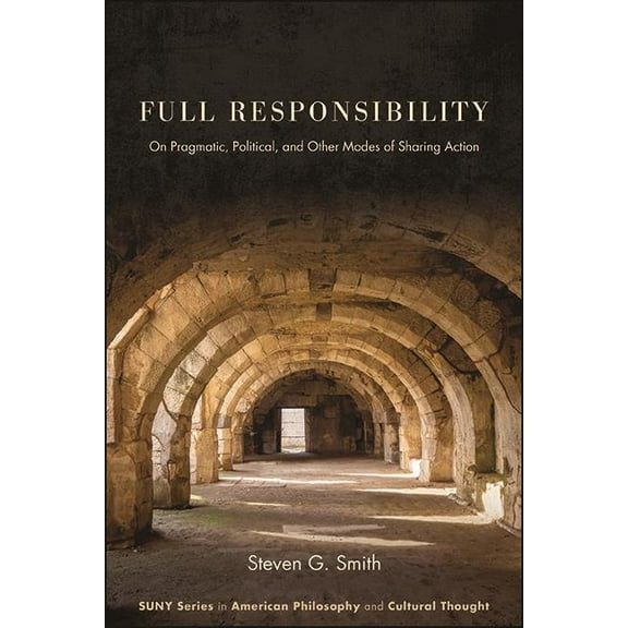 Suny American Philosophy and Cultural Th Full Responsibility: On Pragmatic, Political, and Other Modes of Sharing Action, (Paperback)