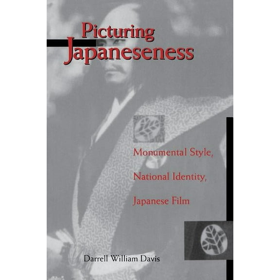Film and Culture Picturing Japaneseness: Monumental Style, National Identity, Japanese Film, (Paperback)
