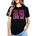 thumbnail image 3 of You Look Like You Love Me Girly Shirt for Women and Teens Trendy Pink Graphic Tee Black Shirt Adult Medium, 3 of 4