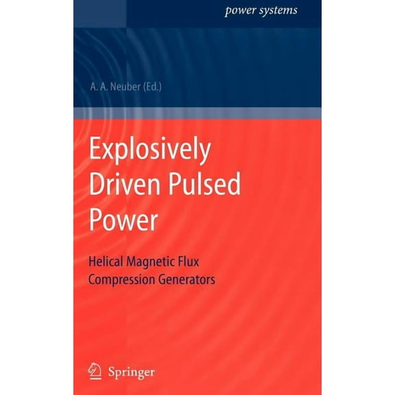 Power Systems Explosively Driven Pulsed Power: Helical Magnetic Flux Compression Generators, (Hardcover)