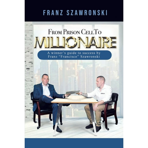 From Prison Cell to Millionaire (Paperback) by Franz Szawronski