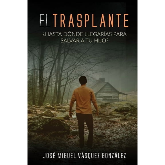 El Trasplante : ¿Hasta dónde llegarías para salvar a tu hijo? (Paperback)