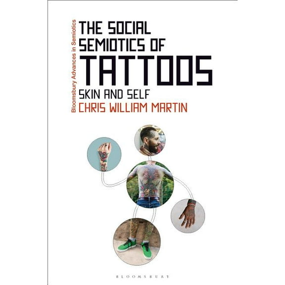 Bloomsbury Advances in Semiotics The Social Semiotics of Tattoos: Skin and Self, (Hardcover)