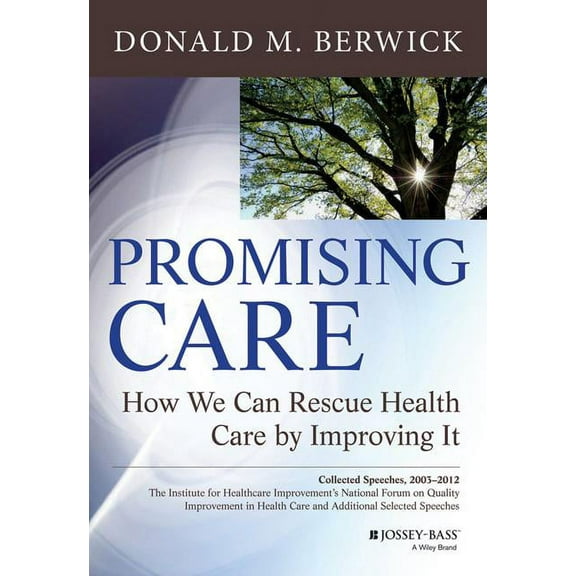 Jossey-Bass Public Health: Promising Care: How We Can Rescue Health Care by Improving It (Hardcover)