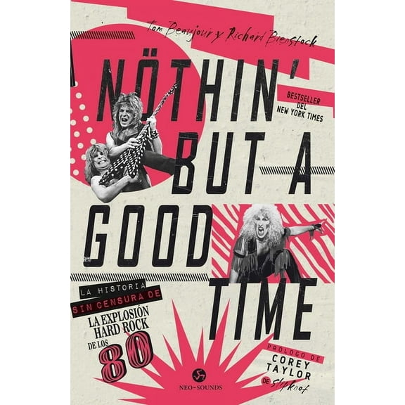 Nothin' But a Good Time: La Historia Sin Censura de la ExplosiÃ³n Hard Rock de Los 80, (Paperback)