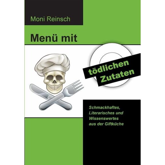 MenÃ¼ mit tÃ¶dlichen Zutaten: Schmackhaftes, Literarisches und Wissenswertes aus der GiftkÃ¼che, (Paperback)