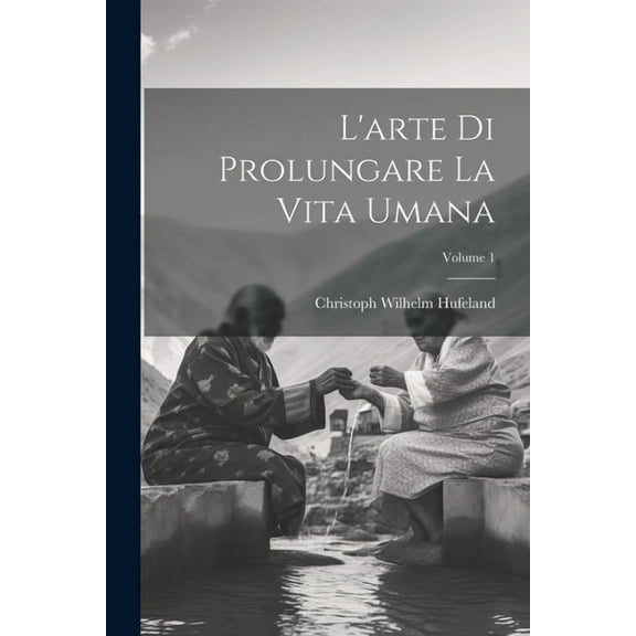 L'arte Di Prolungare La Vita Umana; Volume 1 (Paperback)