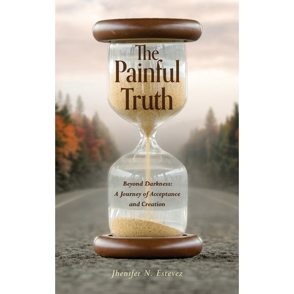The Painful Truth: Beyond Darkness: A Journey of Acceptance and Creation, (Paperback)