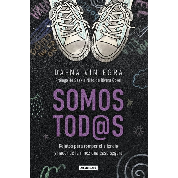 Somos Tod@s. Relatos Para Romper El Silencio Y Hacer de la NiÃ±ez Una Casa Segura / We Are All of Us: Stories to Break Si, (Paperback)