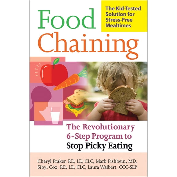 Pre-Owned Food Chaining: The Proven 6-Step Plan to Stop Picky Eating, Solve Feeding Problems, and Expand Your Child's Diet (Paperback) 1600940161 9781600940163