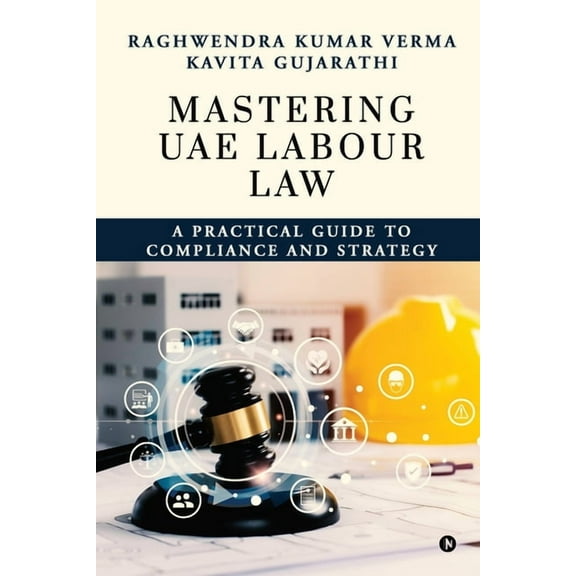 Mastering UAE Labour Law: A Practical Guide to Compliance & Strategy, (Paperback)