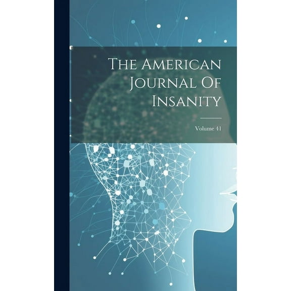 The American Journal Of Insanity; Volume 41 (Hardcover)