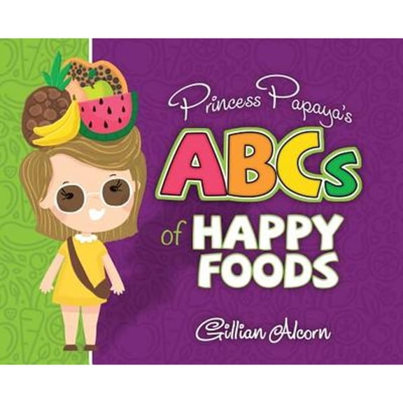 Pre-Owned Princess Papaya's ABCs of Happy Foods (Hardcover) 1999424700 9781999424701