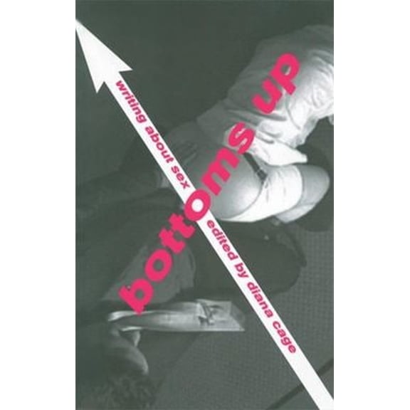 Pre-Owned Bottoms up: Writing about Sex (Paperback) 9781932360295
