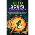 thumbnail image 1 of Pre-Owned Keto Soup Cookbook: 100 Fat Burning & Delicious Soups, Stews, Broths & Bread Asian for Busy People on Keto Diet (Hardcover) 1801649936 9781801649933, 1 of 1