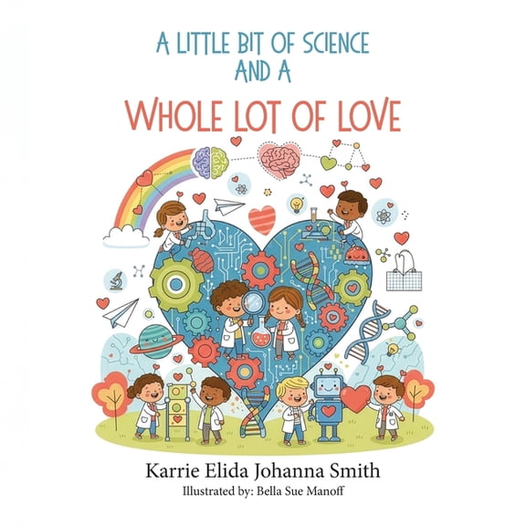 A Little Bit of Science and a Whole Lot of Love, (Paperback)