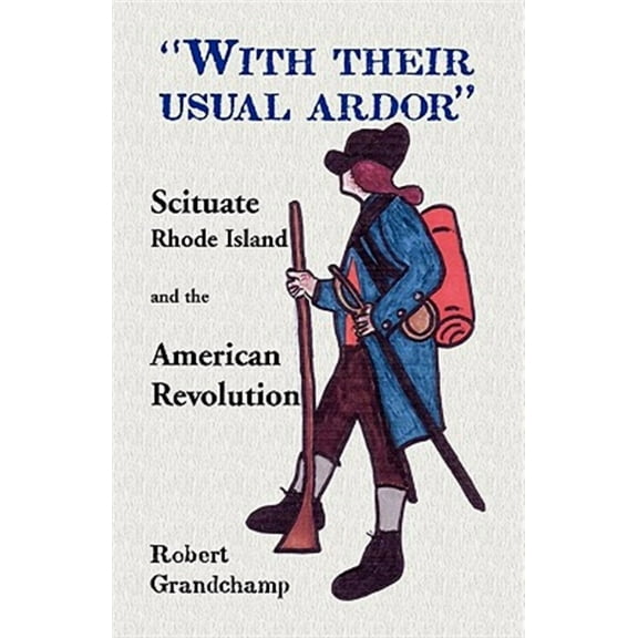 With Their Usual Ardor, Scituate, Rhode Island and the American Revolution