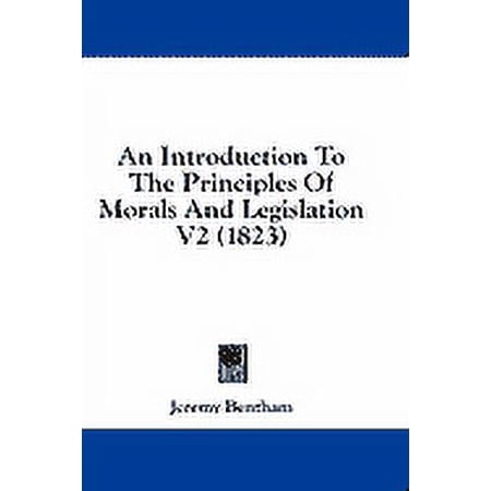 An Introduction To The Principles Of Morals And Legislation V2 (1823) (Hardcover)