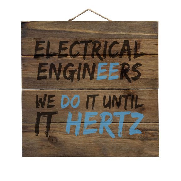 Electrical Engineers Do It Until It Hertz - Decorative REAL WOOD Wall Art - Faux Pallet Look