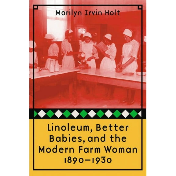 Linoleum, Better Babies, and the Modern Farm Woman, 1890-1930 (Paperback)