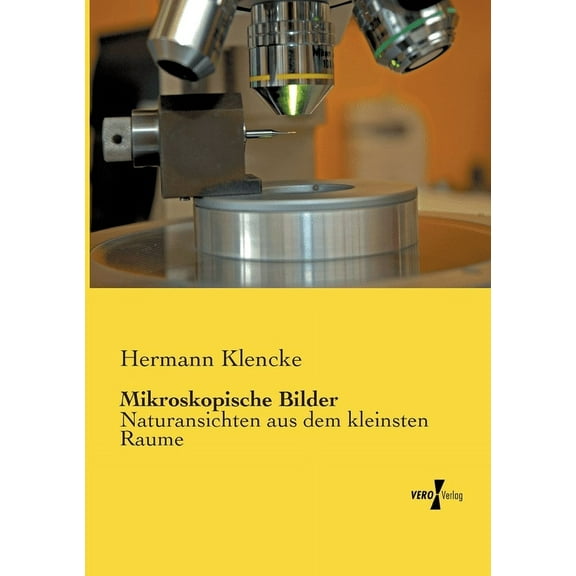 Mikroskopische Bilder: Naturansichten aus dem kleinsten Raume, (Paperback)