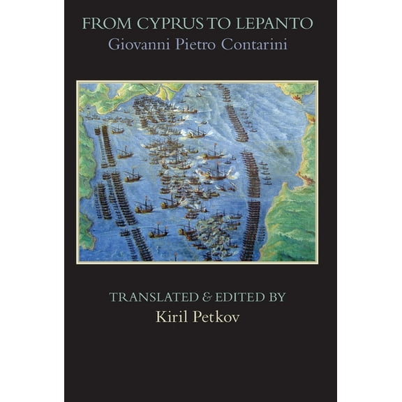 Italica Press Medieval & Renaissance Texts: From Cyprus to Lepanto: History of the Events, Which Occurred from the Beginning of the War Brought against the Venetians by Selim the Ottoman, to the Day o