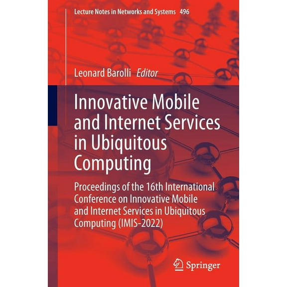 Lecture Notes in Networks and Systems Innovative Mobile and Internet Services in Ubiquitous Computing: Proceedings of the 16th International Conference on Inn, Book 496, (Paperback)