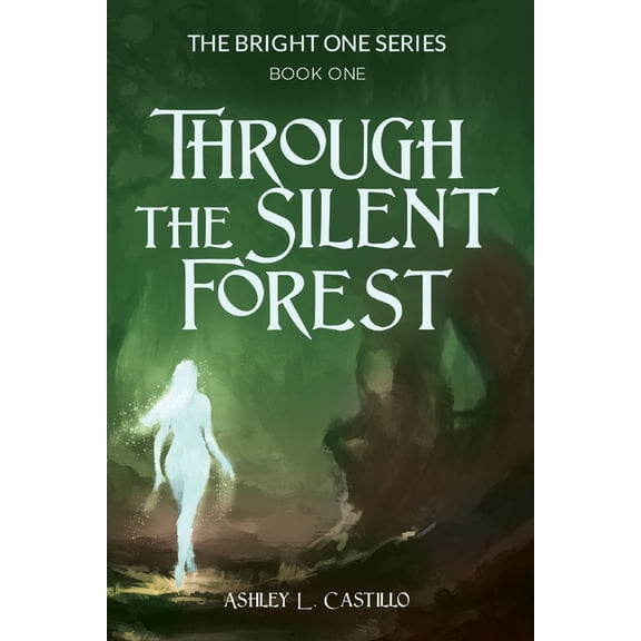 The Bright One Through the Silent Forest: Book one of the Bright One Series, Book 1, (Paperback)