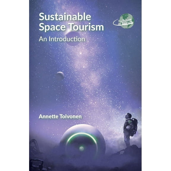Future of Tourism Sustainable Space Tourism: An Introduction, Book 3, (Paperback)