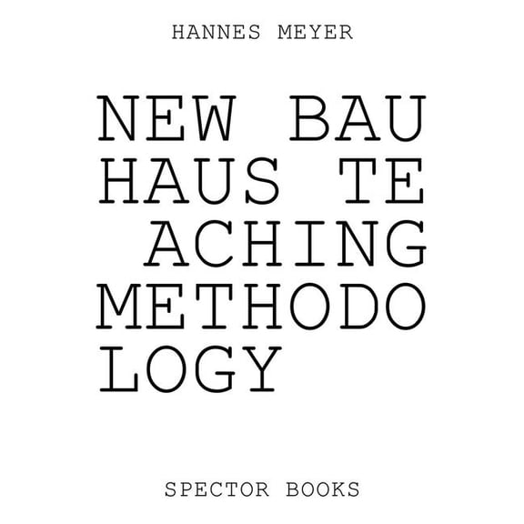 Hannes Meyer: New Bauhaus Teaching Methodology: From Dessau to Mexico, (Paperback)