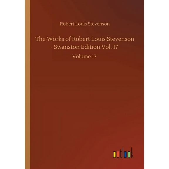 The Works of Robert Louis Stevenson - Swanston Edition Vol. 17: Volume 17