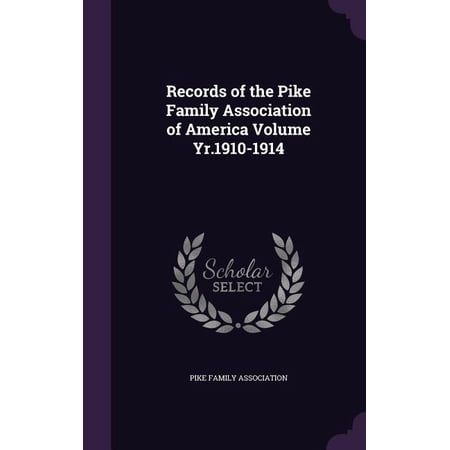 Records of the Pike Family Association of America Volume Yr.1910-1914 (Hardcover)