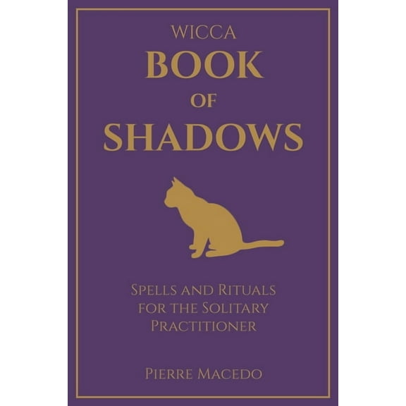 Wicca - Book of Shadows: Spells and Rituals for the Solitary Practitioner, (Paperback)